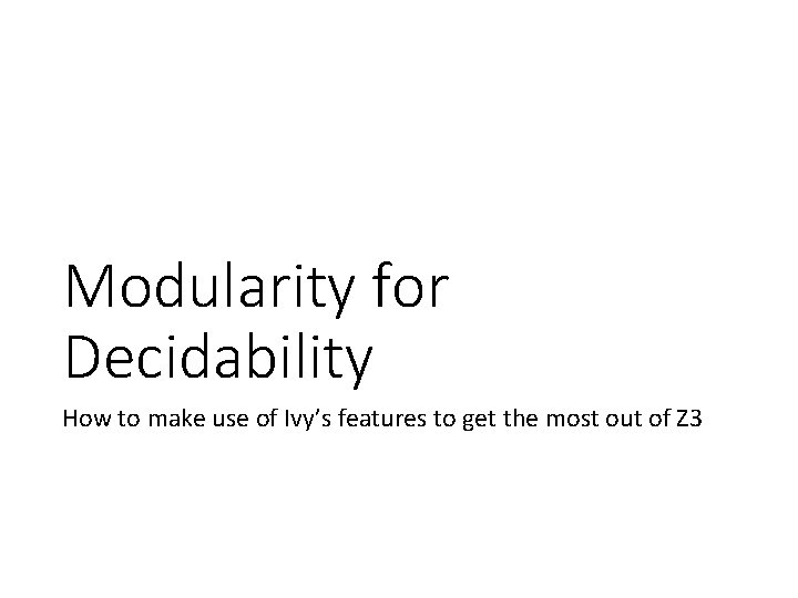 Modularity for Decidability How to make use of Ivy’s features to get the most