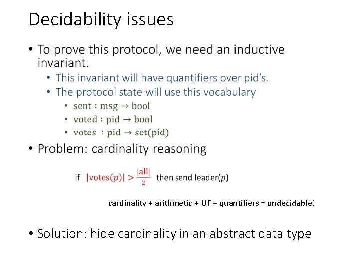 Decidability issues • cardinality + arithmetic + UF + quantifiers = undecidable! • Solution: