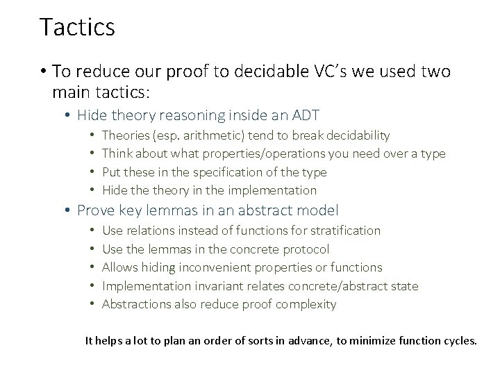 Tactics • To reduce our proof to decidable VC’s we used two main tactics: