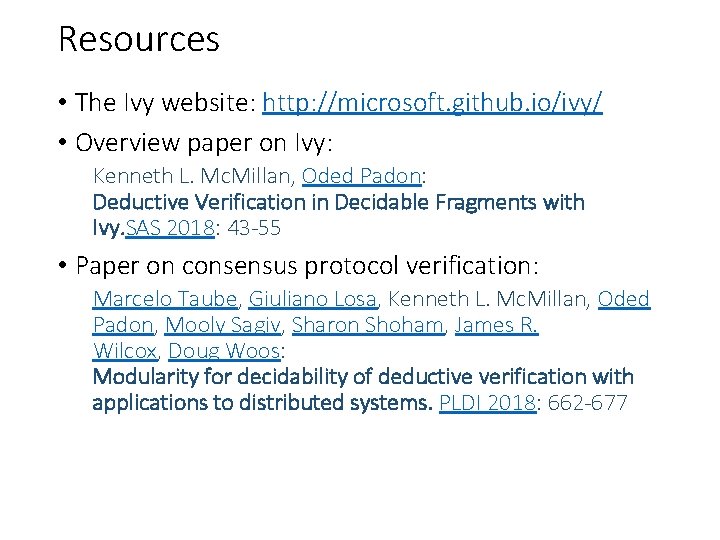 Resources • The Ivy website: http: //microsoft. github. io/ivy/ • Overview paper on Ivy: