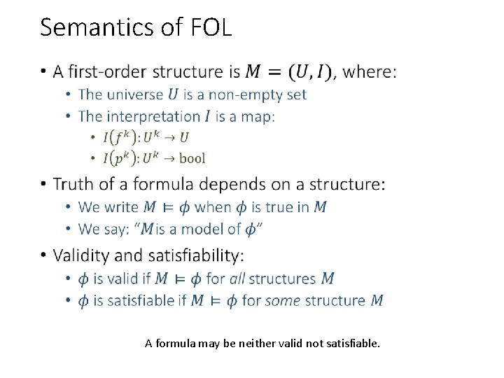 Semantics of FOL • A formula may be neither valid not satisfiable. 