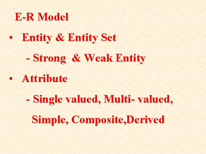 E-R Model • Entity & Entity Set - Strong & Weak Entity • Attribute