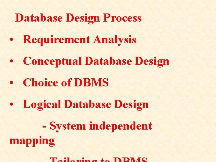 Database Design Process • Requirement Analysis • Conceptual Database Design • Choice of DBMS