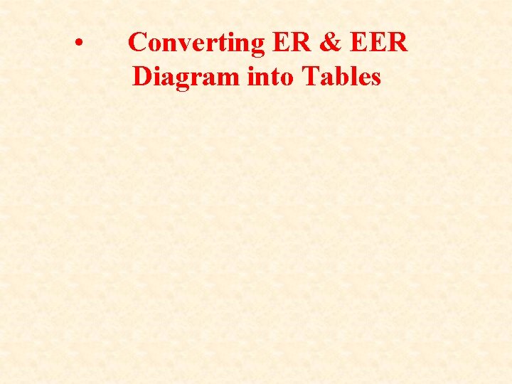  • Converting ER & EER Diagram into Tables 