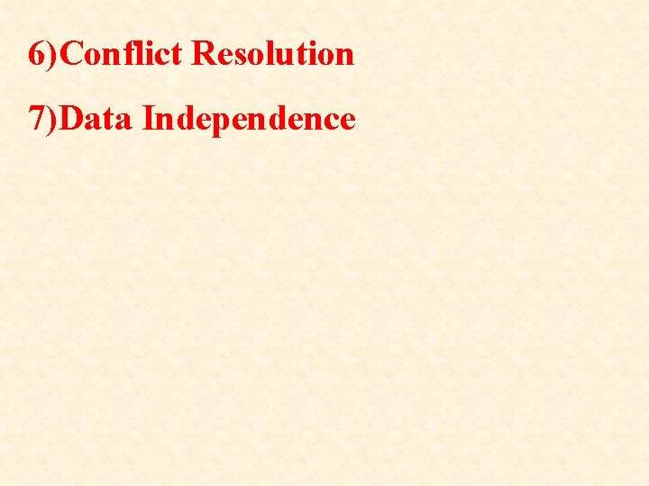 6)Conflict Resolution 7)Data Independence 