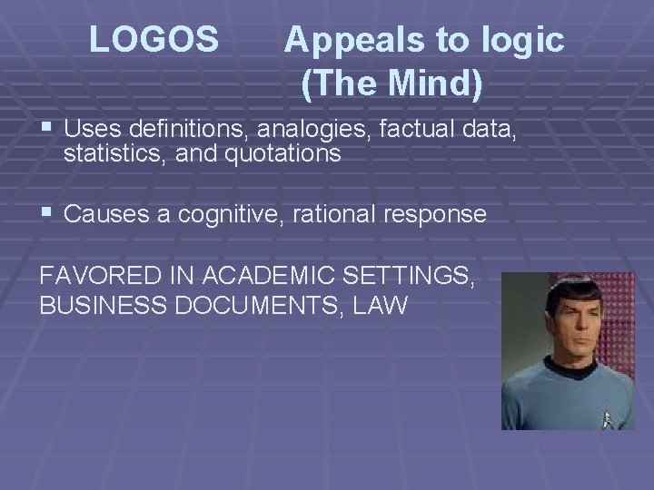 LOGOS Appeals to logic (The Mind) § Uses definitions, analogies, factual data, statistics, and