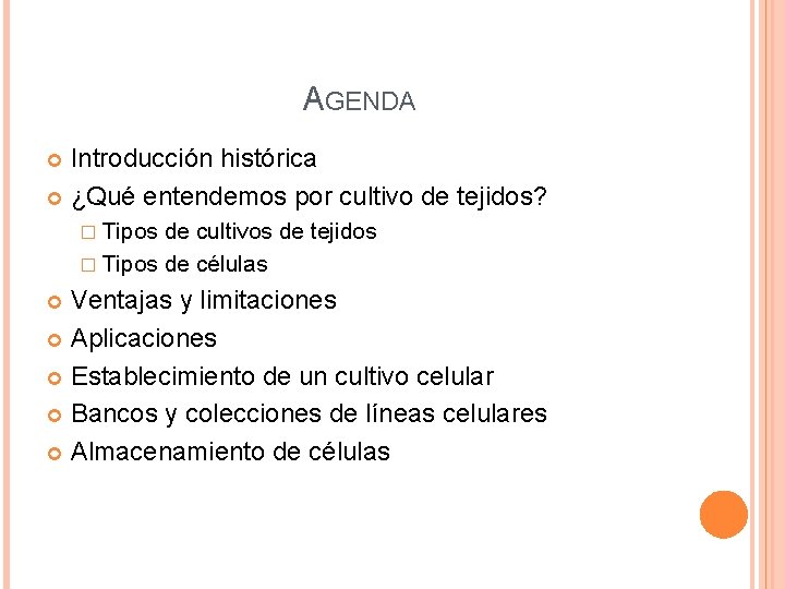AGENDA Introducción histórica ¿Qué entendemos por cultivo de tejidos? � Tipos de cultivos de