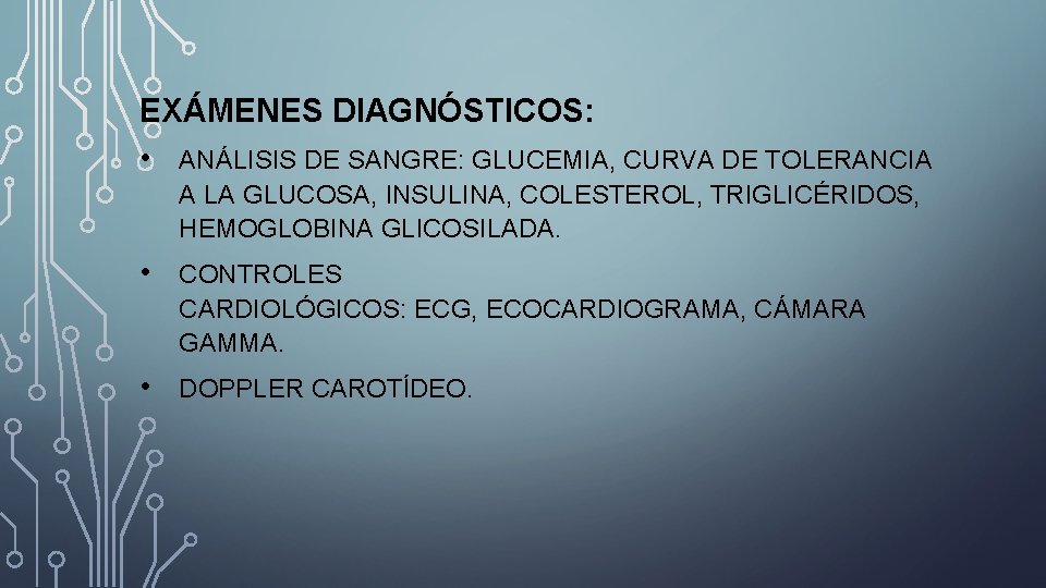 EXÁMENES DIAGNÓSTICOS: • ANÁLISIS DE SANGRE: GLUCEMIA, CURVA DE TOLERANCIA A LA GLUCOSA, INSULINA,