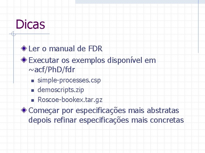 Dicas Ler o manual de FDR Executar os exemplos disponível em ~acf/Ph. D/fdr n