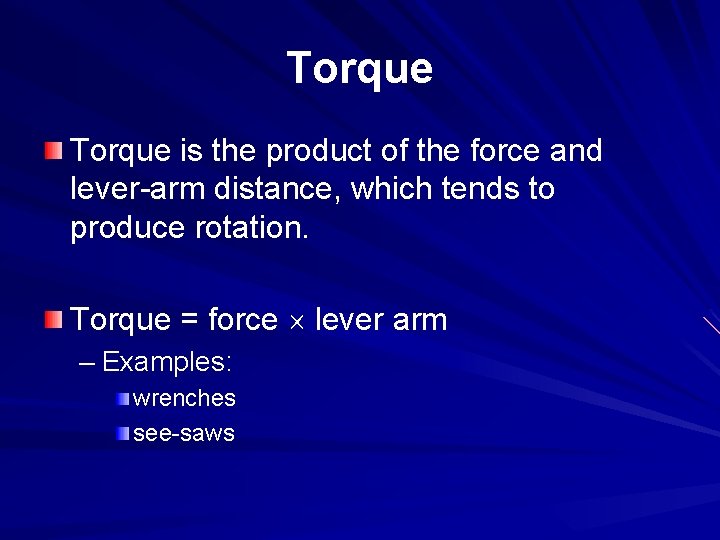 Torque is the product of the force and lever-arm distance, which tends to produce