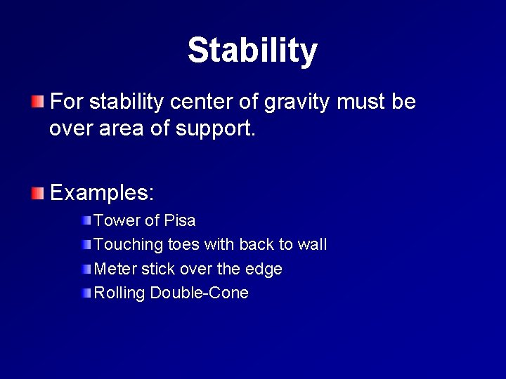 Stability For stability center of gravity must be over area of support. Examples: Tower