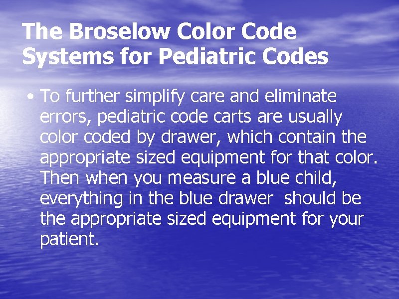 The Broselow Color Code Systems for Pediatric Codes • To further simplify care and