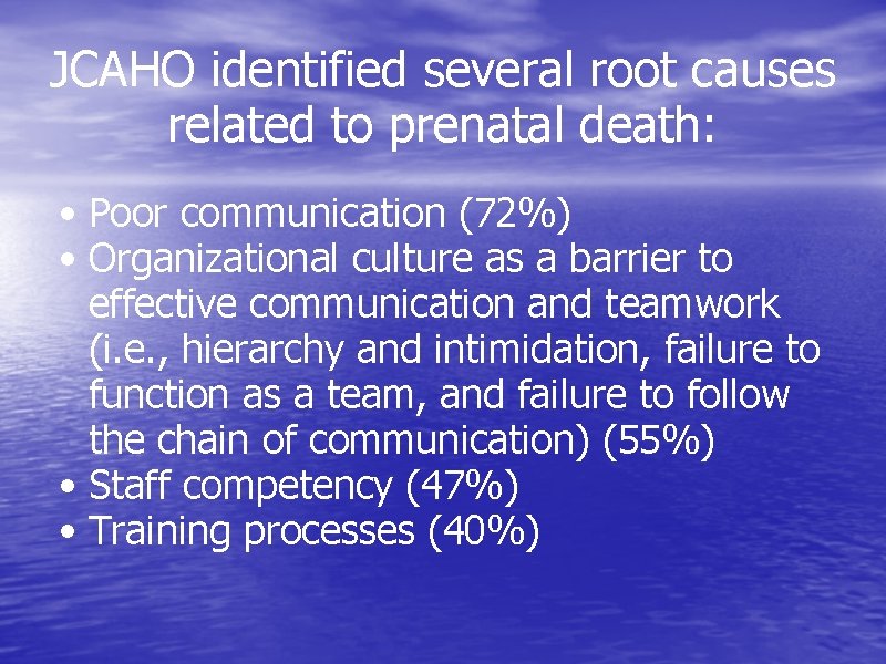 JCAHO identified several root causes related to prenatal death: • Poor communication (72%) •