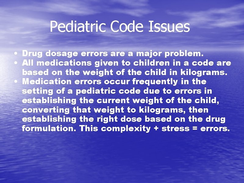 Pediatric Code Issues • Drug dosage errors are a major problem. • All medications