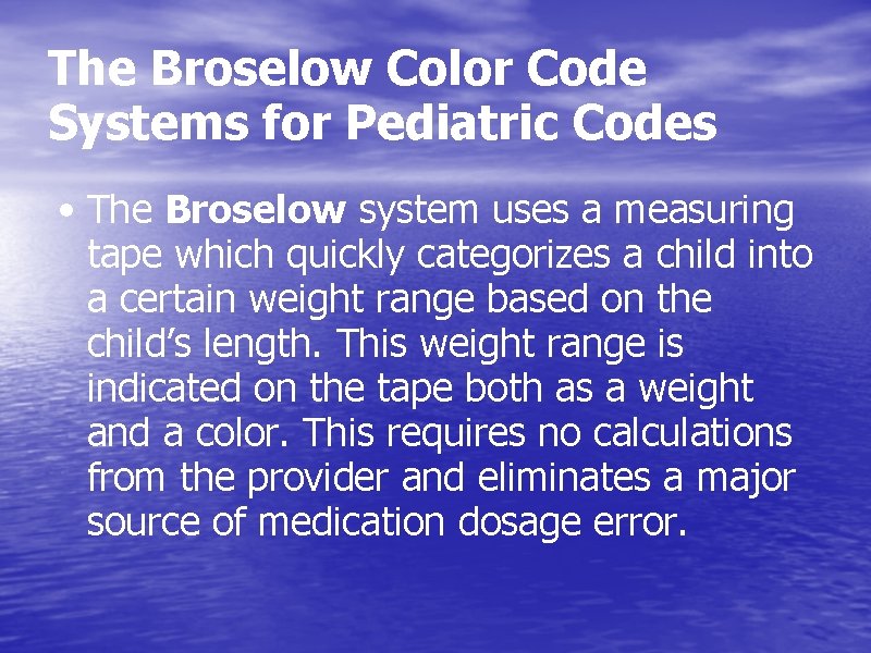 The Broselow Color Code Systems for Pediatric Codes • The Broselow system uses a