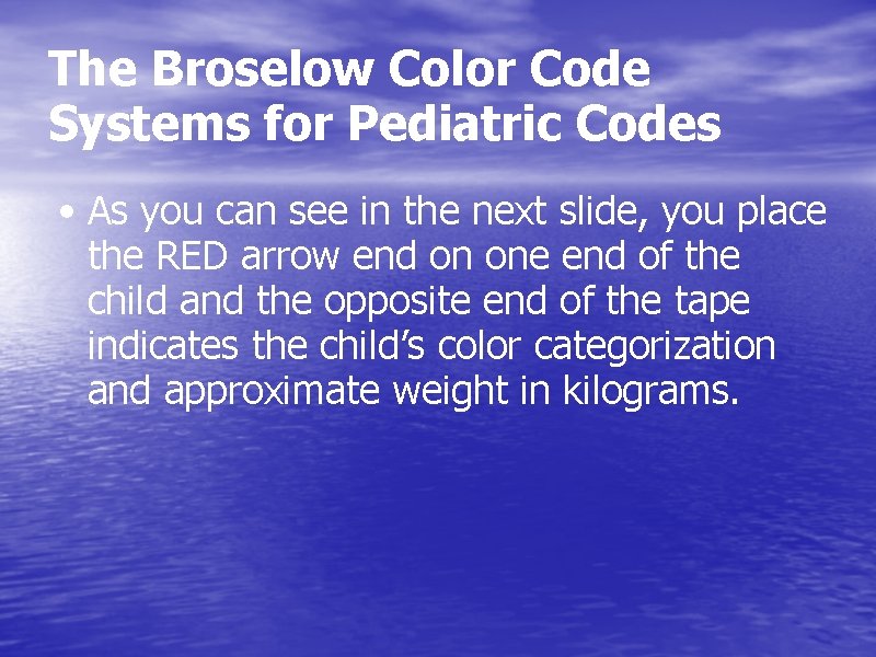 The Broselow Color Code Systems for Pediatric Codes • As you can see in