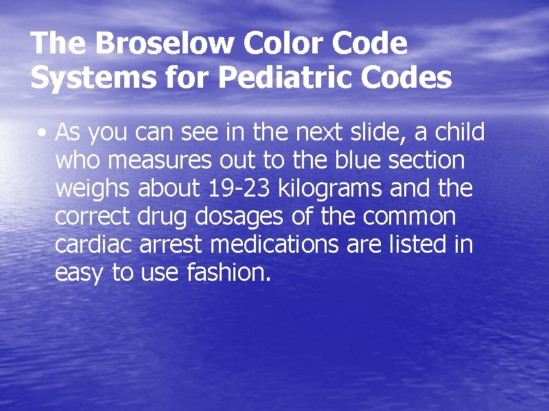 The Broselow Color Code Systems for Pediatric Codes • As you can see in