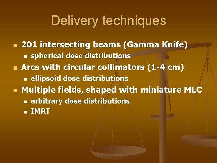 Delivery techniques n 201 intersecting beams (Gamma Knife) n n Arcs with circular collimators