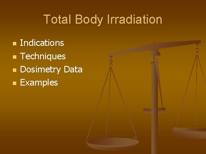 Total Body Irradiation n n Indications Techniques Dosimetry Data Examples 