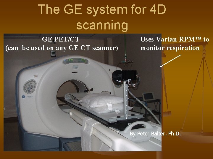 The GE system for 4 D scanning GE PET/CT (can be used on any