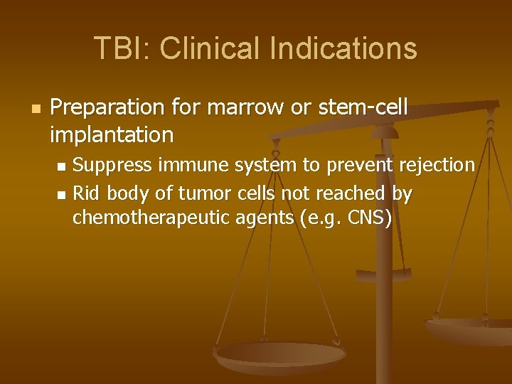 TBI: Clinical Indications n Preparation for marrow or stem-cell implantation Suppress immune system to