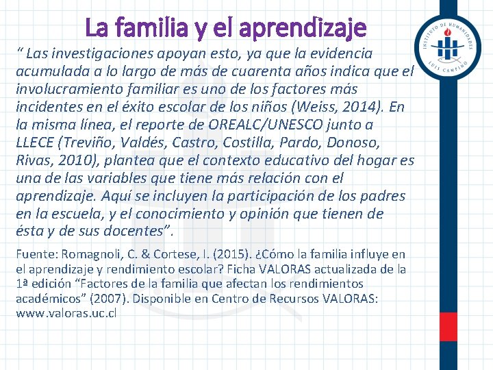 La familia y el aprendizaje “ Las investigaciones apoyan esto, ya que la evidencia