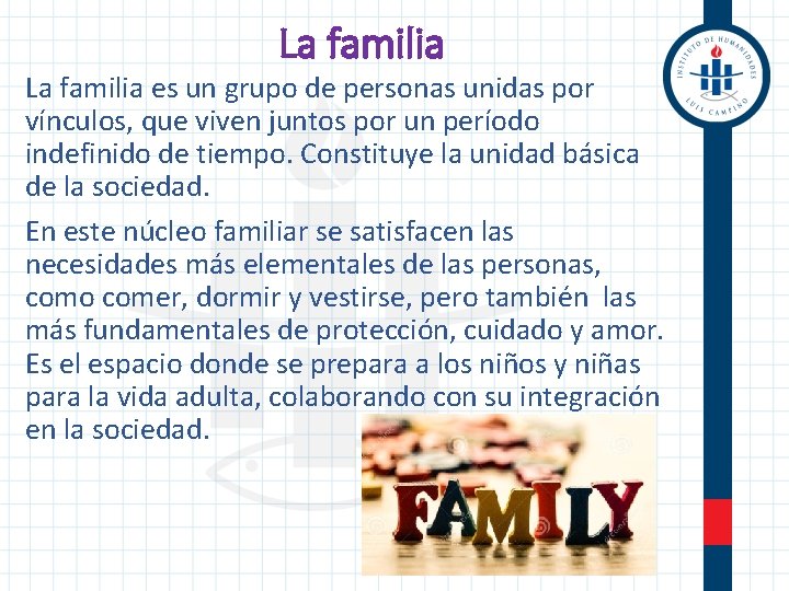 La familia es un grupo de personas unidas por vínculos, que viven juntos por