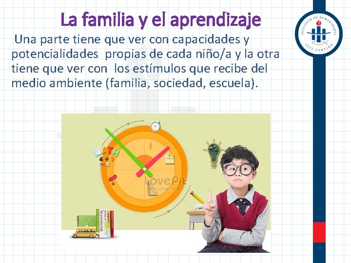 La familia y el aprendizaje Una parte tiene que ver con capacidades y potencialidades