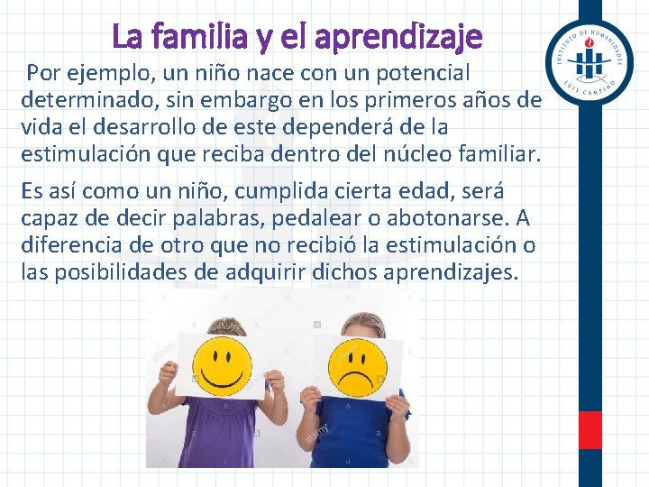 La familia y el aprendizaje Por ejemplo, un niño nace con un potencial determinado,