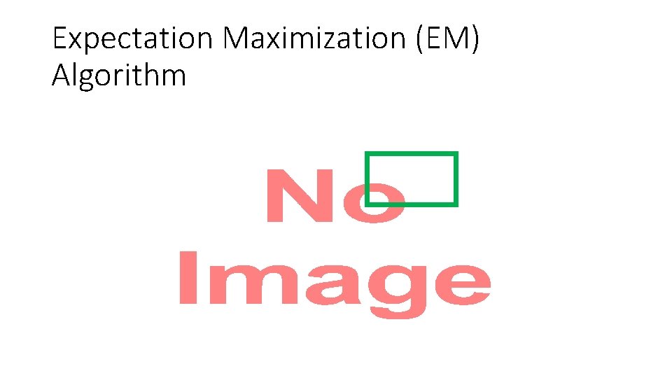 Expectation Maximization (EM) Algorithm • 