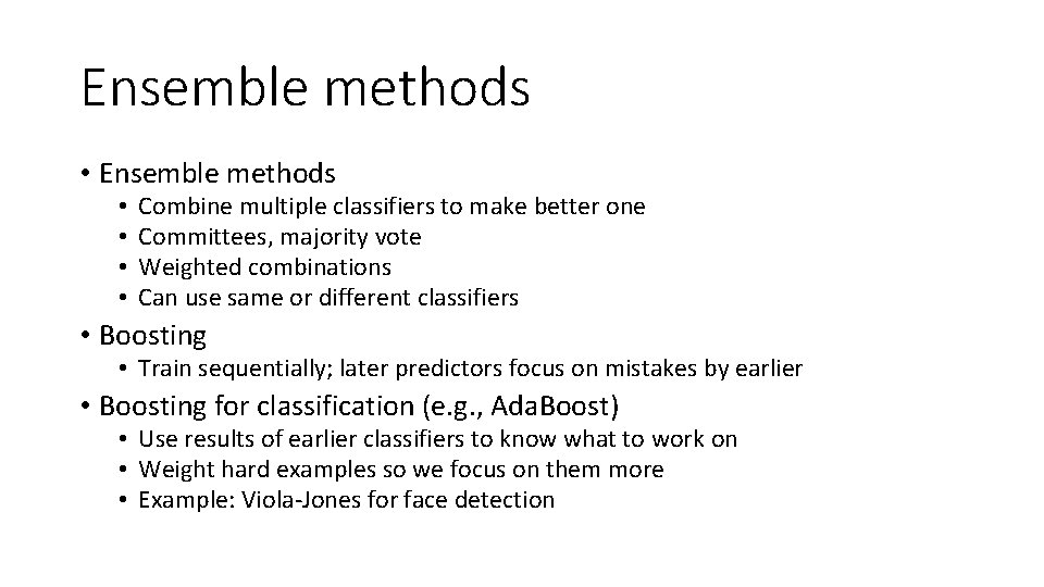 Ensemble methods • • Combine multiple classifiers to make better one Committees, majority vote