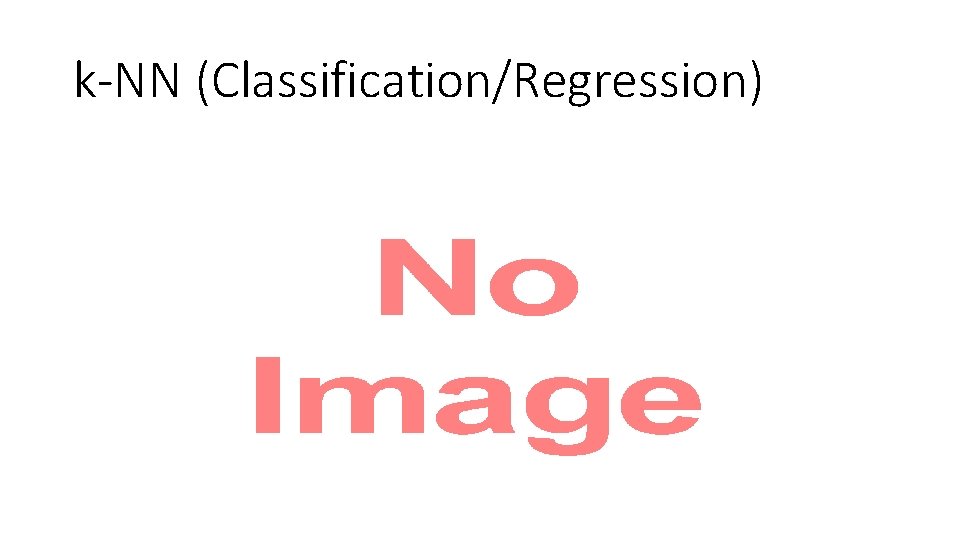 k-NN (Classification/Regression) • 
