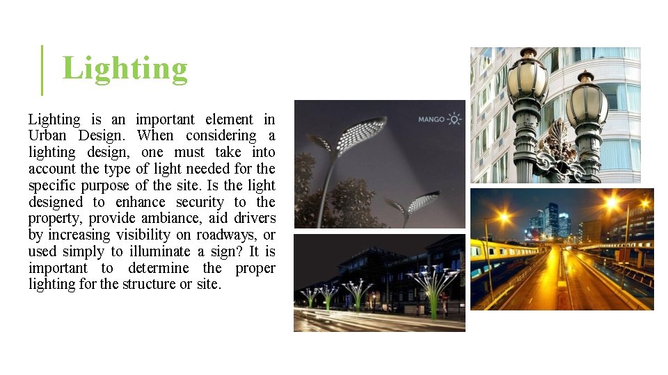 Lighting is an important element in Urban Design. When considering a lighting design, one