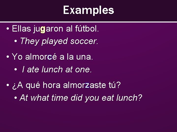 Examples • Ellas jugaron al fútbol. • They played soccer. • Yo almorcé a Examples • Ellas jugaron al fútbol. • They played soccer. • Yo almorcé a
