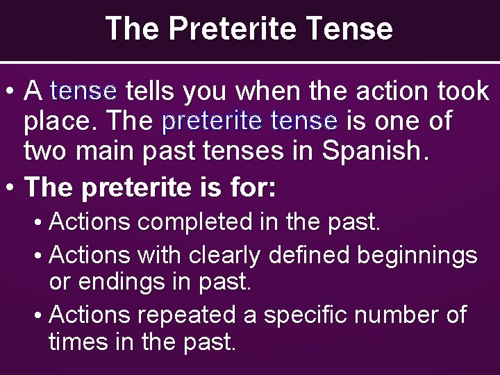 The Preterite Tense • A tense tells you when the action took place. The