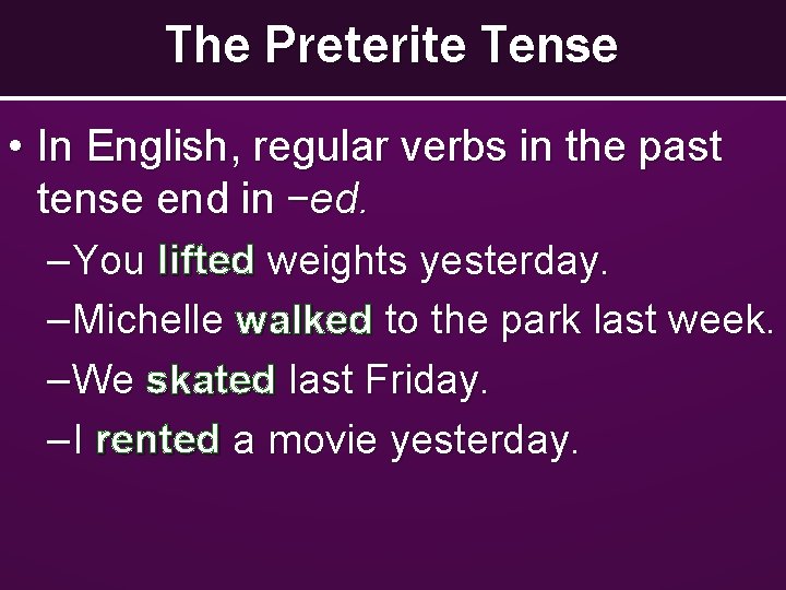 The Preterite Tense • In English, regular verbs in the past tense end in