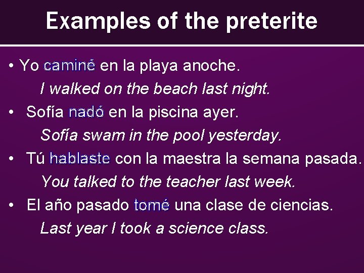 Examples of the preterite • Yo caminé en la playa anoche. I walked on Examples of the preterite • Yo caminé en la playa anoche. I walked on