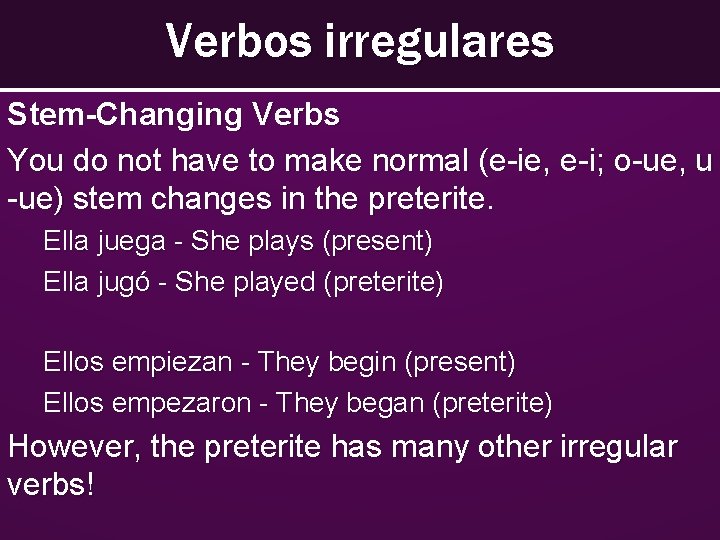 Verbos irregulares Stem-Changing Verbs You do not have to make normal (e-ie, e-i; o-ue,