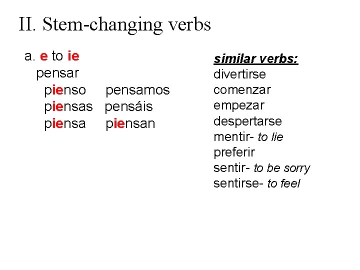 II. Stem-changing verbs a. e to ie pensar pienso pensamos piensas pensáis piensan similar