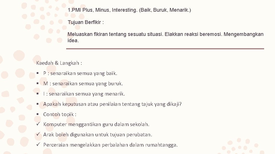 1. PMI Plus, Minus, Interesting. (Baik, Buruk, Menarik. ) Tujuan Berfikir : Meluaskan fikiran