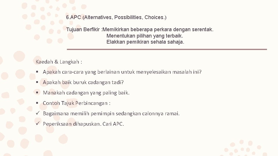 6. APC (Alternatives, Possibilities, Choices. ) Tujuan Berfikir : Memikirkan beberapa perkara dengan serentak.
