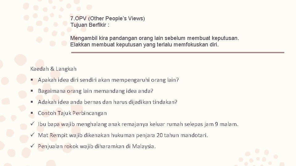 7. OPV (Other People’s Views) Tujuan Berfikir : Mengambil kira pandangan orang lain sebelum