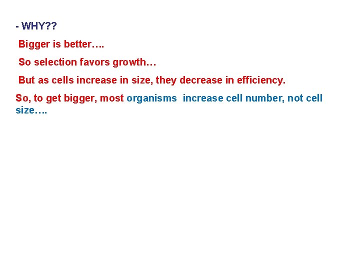 - WHY? ? Bigger is better…. So selection favors growth… But as cells increase