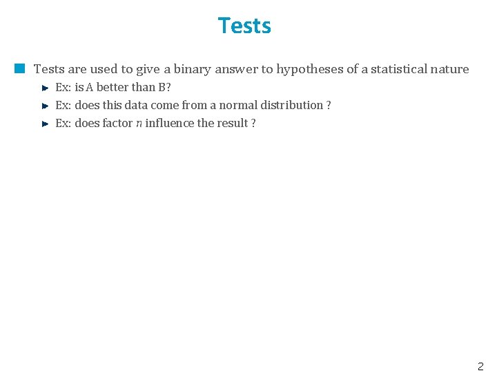 Tests are used to give a binary answer to hypotheses of a statistical nature