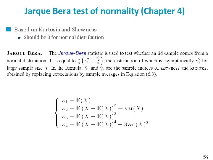 Jarque Bera test of normality (Chapter 4) Based on Kurtosis and Skewness Should be