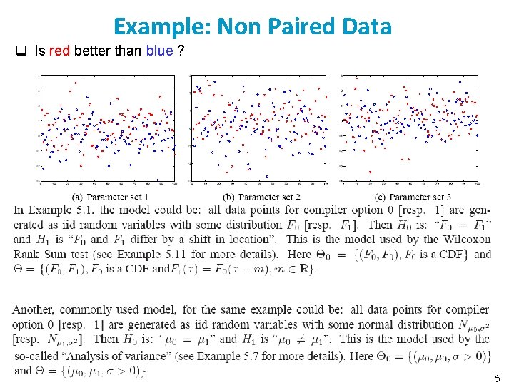 Example: Non Paired Data q Is red better than blue ? 6 