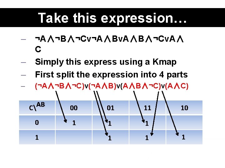Take this expression… – – – ¬A∧¬B∧¬Cv¬A∧Bv. A∧B∧¬Cv. A∧ C Simply this express using