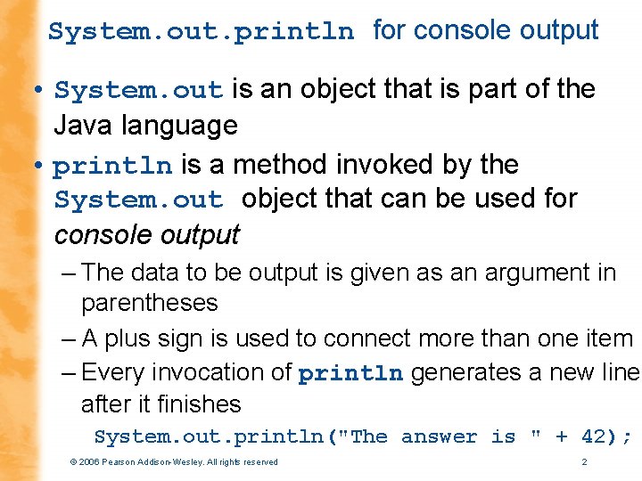 System. out. println for console output • System. out is an object that is