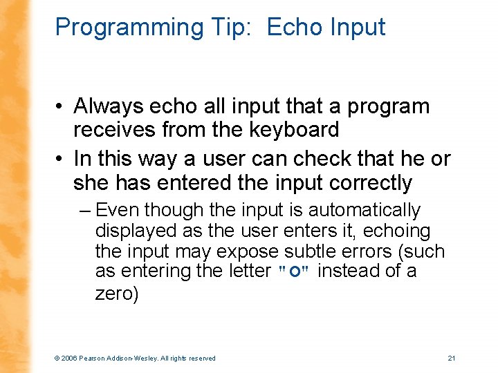 Programming Tip: Echo Input • Always echo all input that a program receives from
