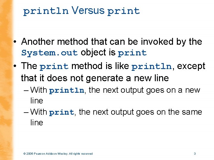 println Versus print • Another method that can be invoked by the System. out